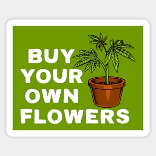Buy Your Own Flowers Magnet